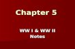 Chapter 5 WW I & WW II Notes. WWI (1914 – 1918):