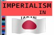IMPERIALISM IN JAPAN Essential Question: What was the impact of Western imperialism on Japan?
