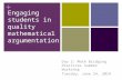 + Engaging students in quality mathematical argumentation Day 2: Math Bridging Practices Summer Workshop Tuesday, June 24, 2014.