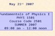 Fundamentals of Physics I PHYS 1501 Course Code 2501 SUMMER 2007 09:00 am – 12:00 noon May 21 st 2007.