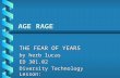 AGE RAGE THE FEAR OF YEARS by herb lucas ED 301.02 Diversity Technology Lesson: Power Point & WWW.