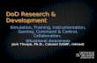DoD Research & Development Simulation, Training, Instrumentation, Gaming, Command & Control, Collaboration, Situational Awareness Jack Thorpe, Ph.D., Colonel.