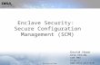 Enclave Security: Secure Configuration Management (SCM) David Hoon DISA PEO-MA SCM PMO  Unclassified.