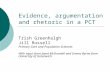 Evidence, argumentation and rhetoric in a PCT Trish Greenhalgh Jill Russell Primary Care and Population Sciences With input from Janet McDonnell and Emma.