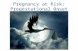 Pregnancy at Risk: Pregestational Onset. Alcohol Use in Pregnancy Maternal effects: â€“Malnutrition â€“Bone-marrow suppression â€“Increased incidence of infections