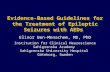 Evidence-Based Guidelines for the Treatment of Epileptic Seizures with AEDs Elinor Ben-Menachem, MD, PhD Institution for Clinical Neuroscience Sahlgrenska.