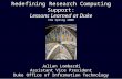Redefining Research Computing Support: Lessons Learned at Duke Julian Lombardi Assistant Vice President Duke Office of Information Technology Julian Lombardi.