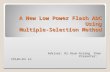 A New Low Power Flash ADC Using Multiple-Selection Method Adviser: Dr.Hsun-hsiang Chen Presenter: Chieh-En Lo.