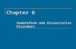 Chapter 6 Somatoform and Dissociative Disorders. Copyright © 2011 by The McGraw-Hill Companies, Inc. All rights reserved. Chapter 6 2 Somatoform and Dissociative.