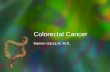 Colorectal Cancer Ramon Garza III, M.D.. Colorectal CA DNA Sequencing Mismatch Repair Genes Genomics Role of PCR and FISH in Colon CA.