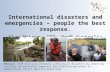 International disasters and emergencies – people the best response. Alan McLean, CEO, RedR Australia Mission: RedR Australia relieves suffering in disasters.