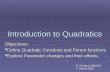 Introduction to Quadratics Objectives:  Define Quadratic Functions and Parent functions  Explore Parameter changes and their effects. R. Portteus 2005-06.