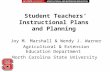 Student Teachers’ Instructional Plans and Planning Joy M. Marshall & Wendy J. Warner Agricultural & Extension Education Department North Carolina State.