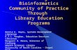 Building a Bioinformatics Community of Practice Through Library Education Programs Barrie E. Hayes, Systems Development Librarian K.T.L. Vaughan, Education.