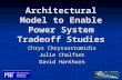 Architectural Model to Enable Power System Tradeoff Studies Chrys Chryssostomidis Julie Chalfant David Hanthorn.