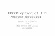 FPCCD option of ILD vertex detector Yasuhiro Sugimoto KEK for FPCCD VTX group @LCWS2012.