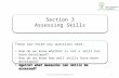 © Curriculum Foundation1 Section 3 Assessing Skills Section 3 Assessing Skills There are three key questions here: How do we know whether or not a skill.