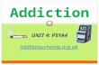 Addiction UNIT 4: PSYA4 lcb@beauchamp.org.uk. Content The Psychology of Addictive Behaviour Models of Addictive Behaviour  Biological, cognitive and.