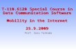 T-110.6120 Special Course in Data Communication Software Mobility in the Internet 25.9.2009 Prof. Sasu Tarkoma.