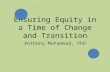 Ensuring Equity in a Time of Change and Transition Anthony Muhammad, PhD.