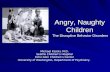 Angry, Naughty Children The Disruptive Behavior Disorders Michael Kisicki, M.D. Seattle Children’s Hospital Echo Glen Children’s Center University of Washington,