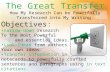 The Great Transfer How My Research Can be Powerfully Transferred into My Writing Objectives: narrow down research To the most Powerful and essential ideas.