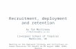 Recruitment, deployment and retention by Tim Martineau (T.Martineau@liv.ac.uk) Liverpool School of Tropical Medicine, UK Meeting on the Regional Strategy.