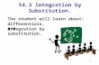 11 The student will learn about: §4.3 Integration by Substitution. integration by substitution. differentials, and.