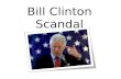 Bill Clinton Scandal. Background Bill Clinton was elected president January 20 th, 1993. While he was in office, the U.S. had the lowest unemployment.