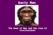 Early Man The Dawn of Man and the rise of Civilization!