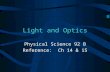 Light and Optics Physical Science 92 B Reference: Ch 14 & 15.
