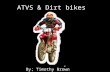 ATVS & Dirt bikes By; Timothy Brown. Types of Dirt bikes Honda Yamaha Kawasaki Suzuki KTM.