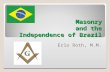 Masonry and the Independence of Brazil Erlo Roth, M.M.