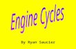 By Ryan Saucier. Introduction to Engine Cycles For an engine to operate, a series of events must occur in sequence: