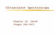 Ultraviolet Spectroscopy Chapter 16, Smith (Pages 595-597)