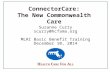 ConnectorCare: The New Commonwealth Care Suzanne Curry scurry@hcfama.org MLRI Basic Benefit Training December 10, 2014.