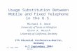 4-7 Sept 2004ITS Biennial Conference, Berlin1 Usage Substitution Between Mobile and Fixed Telephone in the U.S. Michael R. Ward University of Texas at.