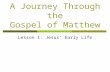 A Journey Through the Gospel of Matthew Lesson 1: Jesus’ Early Life.