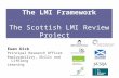 The LMI Framework The Scottish LMI Review Project Euan Dick Principal Research Officer Employability, Skills and Lifelong Learning.