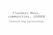 Flanders Moss, communities, LEADER Creative bog partnerships.