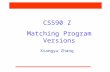 CS590 Z Matching Program Versions Xiangyu Zhang. CS590Z Problem Statement  Suppose a program P’ is created by modifying P. Determine the difference between.