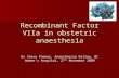 Recombinant Factor VIIa in obstetric anaesthesia Dr Steve Thomas, Anaesthesia Fellow, BC Women’s hospital, 27 th November 2009.