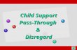 Child Support Pass-Through & Disregard Child Support Pass-Through & Disregard.