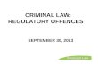 CRIMINAL LAW: REGULATORY OFFENCES SEPTEMBER 30, 2013.