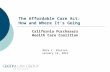 The Affordable Care Act: How and Where It’s Going California Purchasers Health Care Coalition Mark C. Nielsen January 15, 2015.