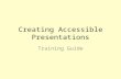 Creating Accessible Presentations Training Guide.