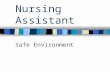 Nursing Assistant Safe Environment. Role of CNA in Emergency, Disaster, & Fire Situations Be prepared –Know emergency codes (STAT) –Fire & disaster plans.