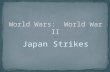 Japan Strikes. Japanese military leaders were possibly the most irresponsible leaders of the War. They moved Japan into a war they could not hope to win,