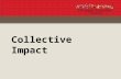Collective Impact. “Collective Impact” - Approach to social change first named in Stanford Social Innovation Review 2011. Overwhelming response to article.