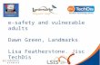 E-safety and vulnerable adults Dawn Green, Landmarks Lisa Featherstone, Jisc TechDis.